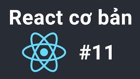 ReactJs cơ bản - #11 - Forms & Input trong JSX