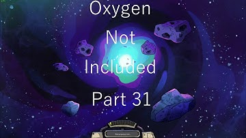 Lets play : Oxygen Not included Part 31