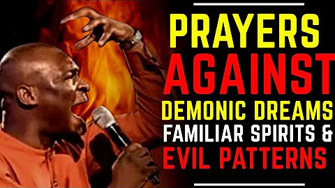 PRAYERS TO DEAL WITH DEMONIC DREAMS, FAMILIAR SPIRITS & EVIL PATTERNS | APOSTLE JOSHUA SELMAN