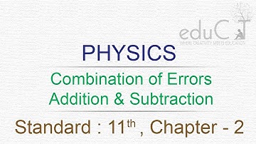 Physics : Combination of Errors Addition & Subtraction (Std-11th Chap-2)