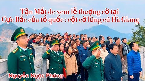 Tận Mắt đc xem lễ chào cờ tại Cực Bắc của tổ quốc : cột cờ lũng cú Hà Giang