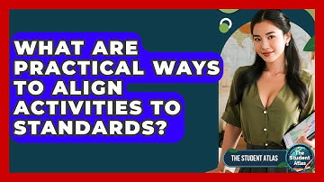 What Are Practical Ways To Align Activities To Standards? - The Student Atlas