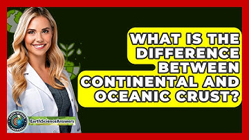 What Is the Difference Between Continental and Oceanic Crust? - Earth Science Answers