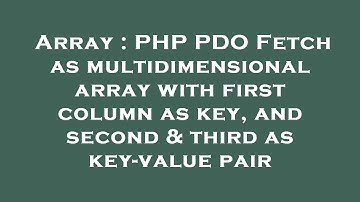 Array : PHP PDO Fetch as multidimensional array with first column as key, and second & third as key-