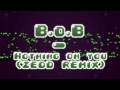B.o.B Feat. Bruno Mars - Nothing on you (Zedd Remix)