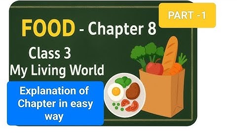 Explanation ofMy living World Chapter 8/ FOOD Class 3