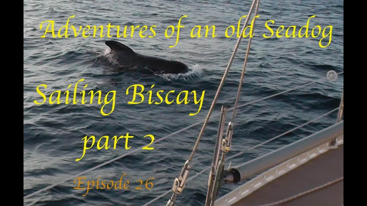 Adventures of an old Seadog Sailing Biscay pt2. Episode26