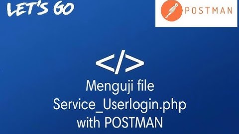 Menguji File Service_UserLogin.php menggunakan Tools POSTMAN!