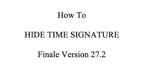 Finale Tutorial: How to Hide Time Signature in Finale Version 27.2