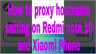 How to proxy hostname setting on Redmi note 10 and Xiaomi Phone screenshot 3