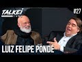 LUIZ FELIPE PONDÉ PARTE 1 | TALKEI SHOW #27