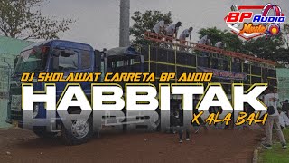 DJ SHOLAWAT CARRETA BP AUDIO || HABBITAK X ALA BALI ||