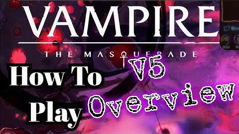 How to Play: Vampire the Masquerade 5th edition - Basic Overview