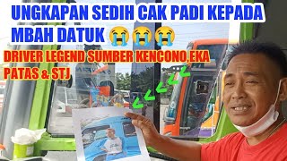 UNGKAPAN SEDIH CAK PADI DRIVER LEGEND SUGENG RAHAYU,EKA CEPAT,STJ,KISAH MBAH DATUK,KANGEN KI AGUS