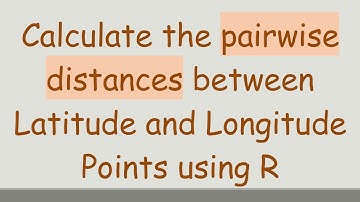 Calculate the pairwise distances between Latitude and Longitude Points using R