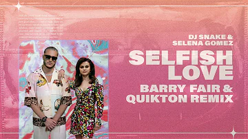 DJ Snake & Selena Gomez - Selfish Love (Barry Fair & Quikton Remix)