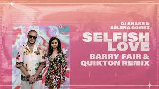 DJ Snake & Selena Gomez - Selfish Love (Barry Fair & Quikton Remix)
