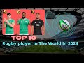 Top 10 Rugby Players in the World in 2024