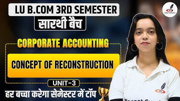 Concept of Reconstruction | Corporate Accounting | B.com 3rd Semester | Unit-3 | LU | Paper I