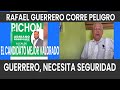 RAFAEL GUERRERO CORRE PELIGRO