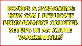 Celebrity DevOps & SysAdmins: How can I replicate performance counter setups in an Azure WorkerRole? Wealth