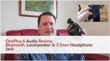 OnePlus 6 Audio Review - Bluetooth, Loudspeaker & Headphone Jack