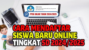 CARA DAFTAR PPDB ONLINE TINGKAT SD TAHUN PELAJARAN 2024/2025