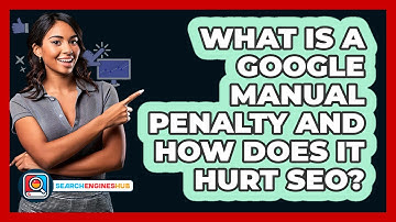 What Is A Google Manual Penalty And How Does It Hurt SEO? - SearchEnginesHub.com