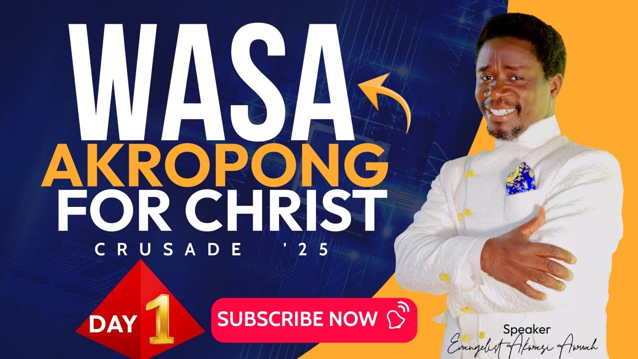 DAY 1 - WASA AKROPONG FOR CHRIST CRUSADE WITH EVANGELIST AKWASI AWUAH # ...
