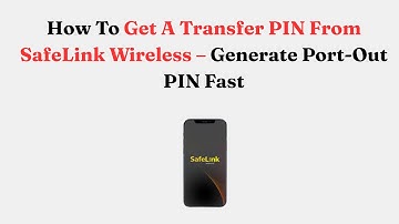 How To Get A Transfer PIN From SafeLink Wireless – Generate Port-Out PIN Fast
