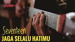 Jaga Selalu Hatimu - Seventeen (Kasih Saran Editing Videonya Dong)