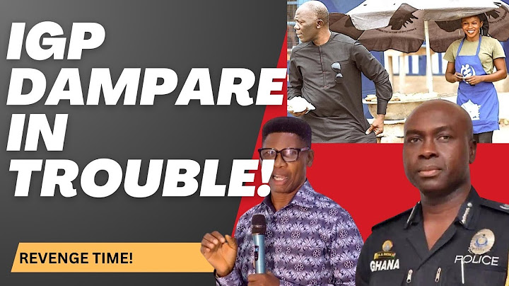 IGP DAMPARE IN TROUBLE || NDC YOUTH PUSHING PRESIDENT MAHAMA FOR HIS REMOVAL AS REVENGE