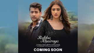 Rabba Khaireya(New song)| Hiba Nawab,Paras Arora, Stebin ben,Samira Koppikar,Yash Eshwari| #songs