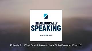 Episode 21: What Does it Mean to be a Bible-Centered Church?