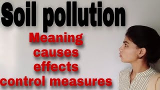 #soil pollution meaning, causes, effects and control measures.