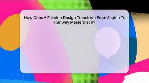 How Does A Fashion Design Transform From Sketch To Runway Masterpiece? - Conventions Network