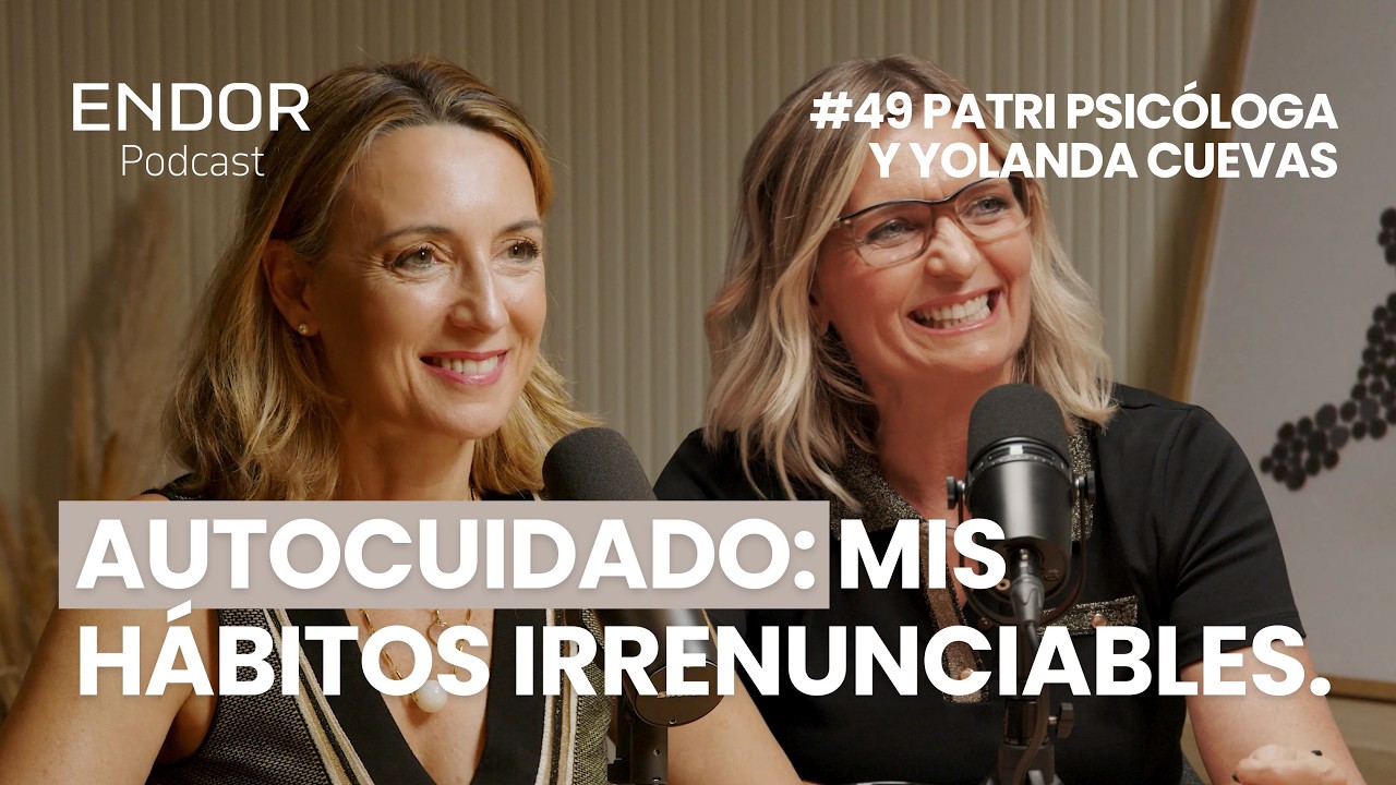 “Es tu turno: mereces cuidar de ti. Patri Psicóloga y Yolanda Cuevas”. Endor Podcast.