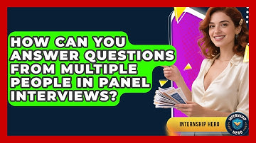 How Can You Answer Questions From Multiple People In Panel Interviews? - Internship Hero