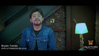 Bryan Torres Amo Tu Presencia De Amor Video Oficial Villamusic