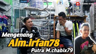 MENGENANG KEJADIAN JOKI ALM. IRFAN 78 PUTRA KESAYANGAN M CHABIX 79