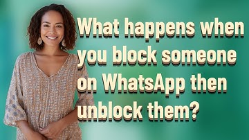 What happens when you block someone on WhatsApp then unblock them?