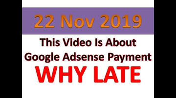 Google Adsense, Payment Delay 22 November 2019! For Youtube, Bloggers & Admob