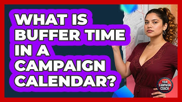 What Is Buffer Time In A Campaign Calendar? - Your Campaign Coach