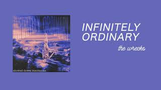 infinitely ordinary - the wrecks (slowed & reverb)