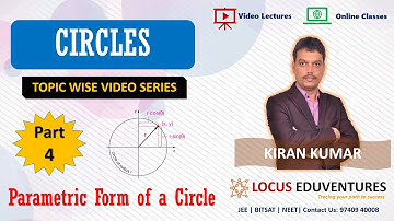 Circles IIT JEE 2020 | Part 4 - Parametric Form | Locus Eduventures | Kiran Kumar