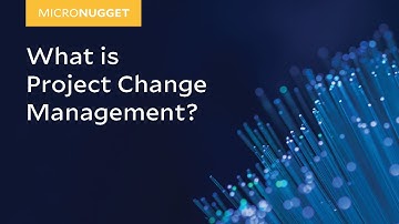 MicroNugget: What is Project Change Management?
