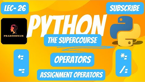 Python- Programming Language | The SuperCourse | Lec- 26 | Operators | Assignment Operators