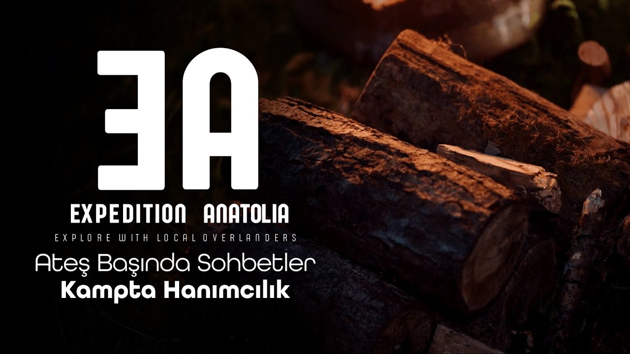 Expedition Anatolia - Ateş Başında Sohbetler - Kampta Hanımcılık