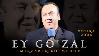 Mirzabek Xolmedov - Ey go'zal (Xotira 2006)