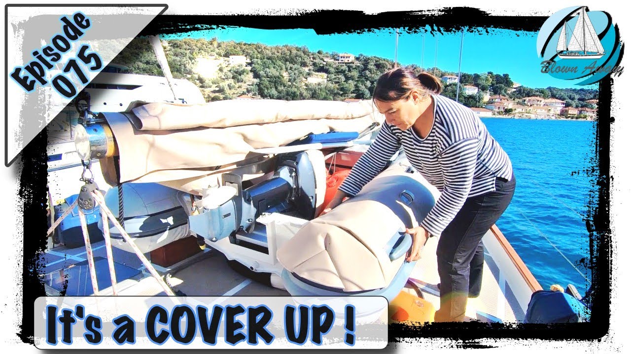 EP 075 It's a Cover Up ! #DinghyChaps #BlownAway #Greece